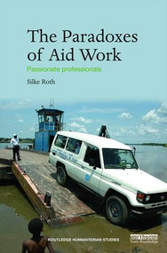 The Paradoxes of Aid Work (Passionate Professionals) - 9781138200005 by Silke Roth, 9781138200005