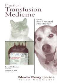 Practical Transfusion Medicine for the Small Animal Practitioner by Bernard Feldman, 9781893441040