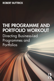 The Programme and Portfolio Workout (Directing Business-Led Programmes and Portfolios) - 9781138721210 by Robert Buttrick, 9781138721210