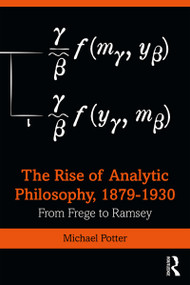 The Rise of Analytic Philosophy, 1879-1930 (From Frege to Ramsey) - 9781138015142 by Michael Potter, 9781138015142