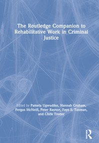 The Routledge Companion to Rehabilitative Work in Criminal Justice by Pamela Ugwudike, Hannah Graham, Fergus McNeill, Peter Raynor, Faye S. Taxman, Chris Trotter, 9781138103320