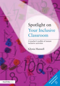 Spotlight on Your Inclusive Classroom (A Teacher's Toolkit of Instant Inclusive Activities) - 9780415473064 by Glynis Hannell, 9780415473064