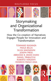 Storymaking and Organizational Transformation (How the Co-creation of Narratives Engages People for Innovation and Transformation) by Tommaso Buganza, Paola Bellis, Silvia Magnanini, Joseph Press, Abraham (Rami) B. Shani, Daniel Trabucchi, Roberto Verganti, Federico Paolo Zasa, 9781032231976