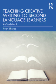 Teaching Creative Writing to Second Language Learners (A Guidebook) - 9780367485665 by Ryan Thorpe, 9780367485665