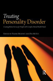 Treating Personality Disorder (Creating Robust Services for People with Complex Mental Health Needs) - 9781138871809 by Naomi Murphy, Des McVey, 9781138871809