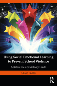 Using Social Emotional Learning to Prevent School Violence (A Reference and Activity Guide) - 9781032200958 by Allison Paolini, 9781032200958