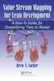 Value Stream Mapping for Lean Development (A How-To Guide for Streamlining Time to Market) by Drew A. Locher, 9781563273728