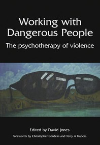 Working with Dangerous People (The Psychotherapy of Violence) by Jones David, 9781857758245