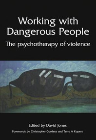 Working with Dangerous People (The Psychotherapy of Violence) by Jones David, 9781857758245