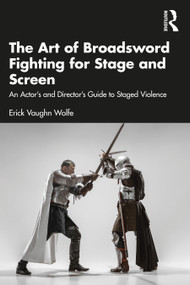 The Art of Broadsword Fighting for Stage and Screen (An Actor's and Director's Guide to Staged Violence) - 9781032356044 by Erick Vaughn Wolfe, 9781032356044