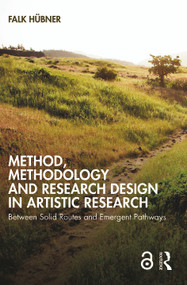 Method, Methodology and Research Design in Artistic Research (Between Solid Routes and Emergent Pathways) - 9781032037554 by Falk Hübner, 9781032037554