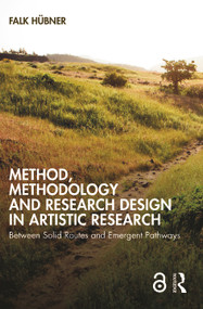 Method, Methodology and Research Design in Artistic Research (Between Solid Routes and Emergent Pathways) - 9781032037554 by Falk Hübner, 9781032037554