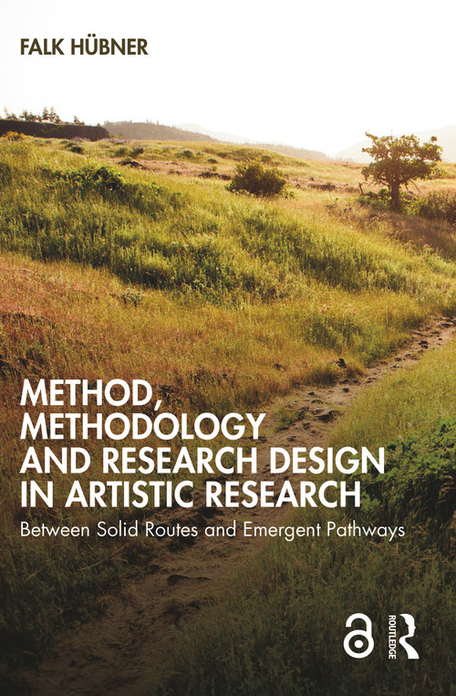Method, Methodology and Research Design in Artistic Research (Between Solid Routes and Emergent Pathways) - 9781032037554 by Falk Hübner, 9781032037554