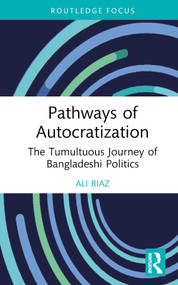 Pathways of Autocratization (The Tumultuous Journey of Bangladeshi Politics) by Ali Riaz, 9781032711997