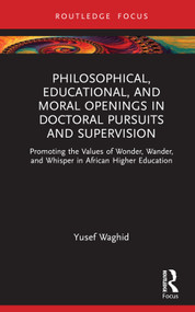 Philosophical, Educational, and Moral Openings in Doctoral Pursuits and Supervision by Yusef Waghid, 9781032713731