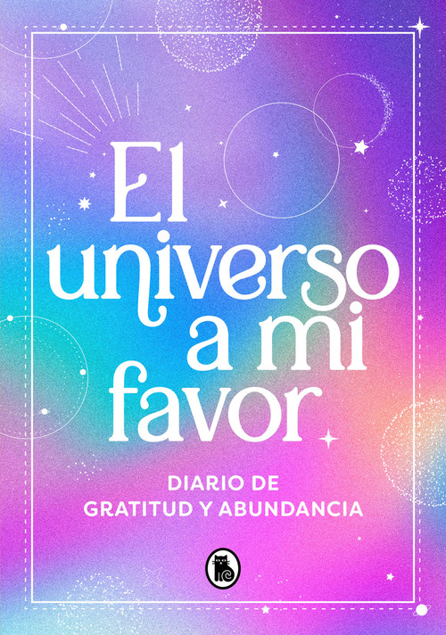 El universo a mi favor: Diario de gratitud y abundancia / The Universe in My Favor. Journal of Gratitude and Abundance. (Spanish Edition) by Varios autores, 9788402428936