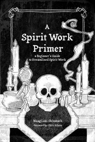A Spirit Work Primer (A Beginner's Guide to Streamlined Spirt Work) by Naag Loki Shivanath, Chris Allaun, 9798985628104