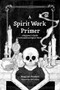 A Spirit Work Primer (A Beginner's Guide to Streamlined Spirt Work) by Naag Loki Shivanath, Chris Allaun, 9798985628104