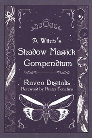 A Witch's Shadow Magick Compendium by Raven Digitalis, Frater Tenebris, 9798985628142