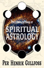 The Complete Book of Spiritual Astrology by Per Henrik Gullfoss, 9798985628159