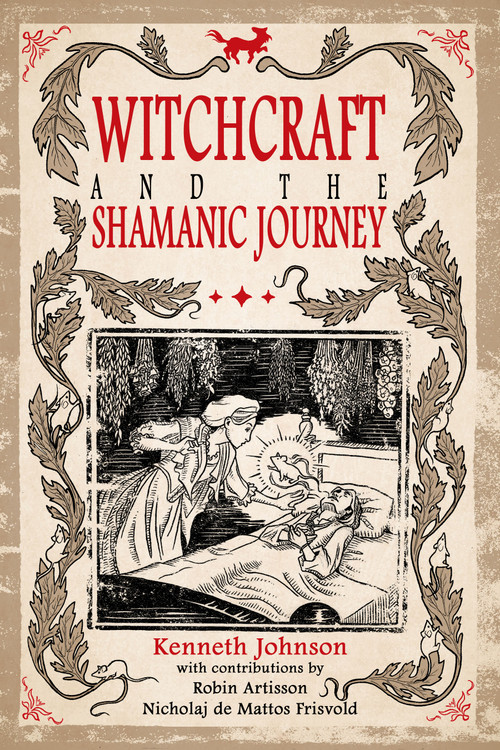 Witchcraft & the Shamanic Journey by Kenneth Johnson, Robin Artisson, 9798985628173
