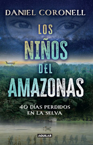 Los niños del Amazonas: 40 días perdidos en la selva / The Children of the Amazon (Spanish Edition) by Daniel Coronell, 9786287539570