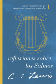 Reflexiones sobre los Salmos (Revela el significado de estos versos antiguos y preciados) (Spanish Edition) by C. S. Lewis, 9781401607326
