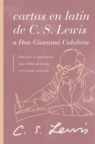 Cartas en latín de C. S. Lewis y Don Giovanni Calabria (Un estudio sobre la amistad) (Spanish Edition) by C. S. Lewis, 9781401607340