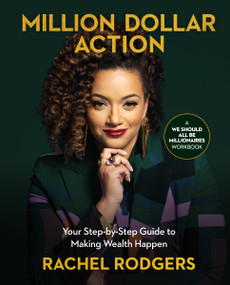 Million Dollar Action (Your Step-by-Step Guide to Making Wealth Happen) by Rachel Rodgers, 9781400243686