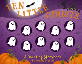 Ten Little Ghosts (A Counting Storybook) by Amanda Sobotka, Lizzie Walkley, 9781646434541