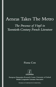Aeneas Takes the Metro (The Presence of Virgil in Twentieth-century French Literature) by Fiona Cox, 9781900755108