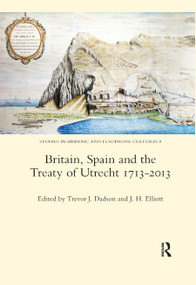 Britain, Spain and the Treaty of Utrecht 1713-2013 - 9780367885892 by Trevor J. Dadson, 9780367885892