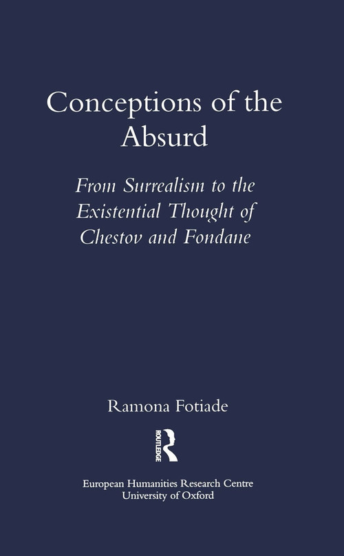Conceptions of the Absurd (From Surrealism to Chestov's and Fondane's Existential Thought) by Ramona Fotiade, 9781900755474