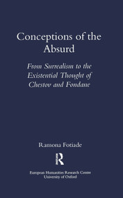 Conceptions of the Absurd (From Surrealism to Chestov's and Fondane's Existential Thought) by Ramona Fotiade, 9781900755474