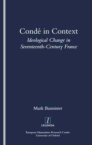 Conde in Context (Ideological Change in Seventeeth-century France) by Mark Bannister, 9781900755429