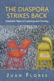 The Diaspora Strikes Back (Caribeño Tales of Learning and Turning) - 9780415952613 by Juan Flores, 9780415952613