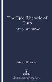 The Epic Rhetoric of Tasso (Theory and Practice) by Maggie Gunsberg, 9781900755054