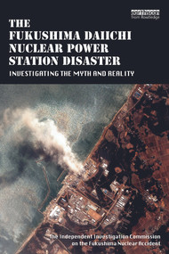 The Fukushima Daiichi Nuclear Power Station Disaster (Investigating the Myth and Reality) - 9780415713962 by The Independent Investigation Fukushima Nuclear Accident, 9780415713962