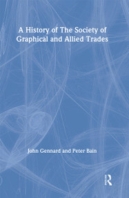 A History of the Society of Graphical and Allied Trades by Peter Bain, John Gennard, 9781138994171
