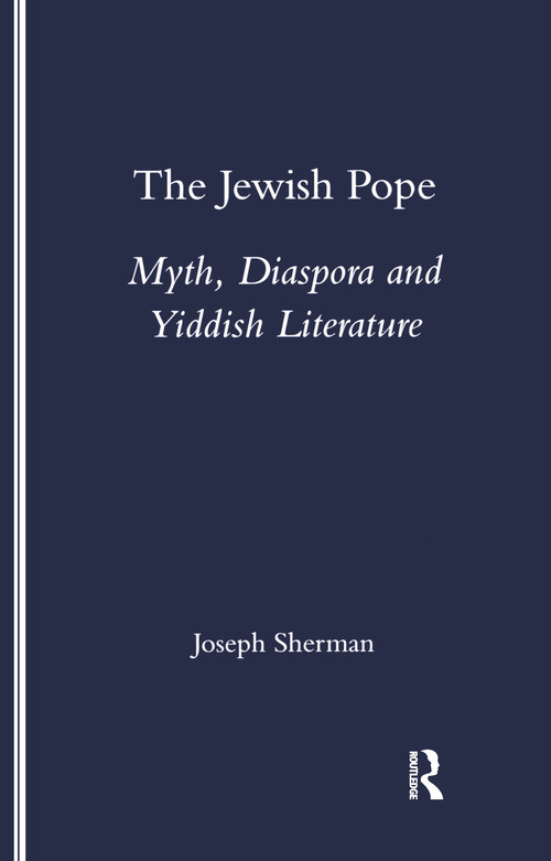 The Jewish Pope (Myth, Diaspora and Yiddish Literature) by Joseph Sherman, 9781900755771