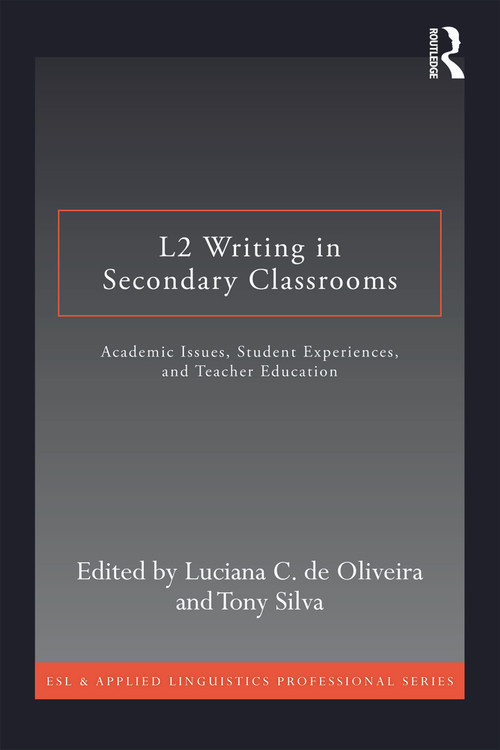 L2 Writing in Secondary Classrooms (Student Experiences, Academic Issues, and Teacher Education) - 9780415640619 by Luciana C. de Oliveira, Tony Silva, 9780415640619