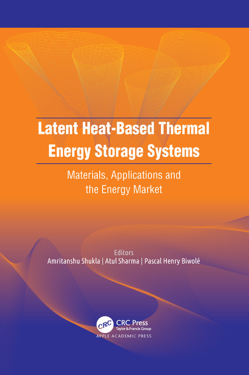Latent Heat-Based Thermal Energy Storage Systems (Materials, Applications, and the Energy Market) - 9781774639641 by Amritanshu Shukla, Atul Sharma, Pascal Henry Biwolé, 9781774639641