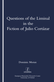 Questions of the Liminal in the Fiction of Julio Cortazar by Domenic Moran, 9781900755207