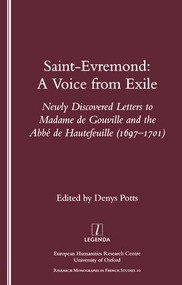 Saint-Evremond (A Voice from Exile - Unpublished Letters to Madame De Gouville and the Abbe De Hautefeuille 1697-1701) by Denys Potts, 9781900755504