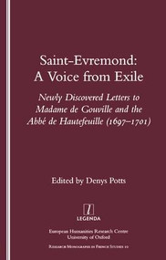 Saint-Evremond (A Voice from Exile - Unpublished Letters to Madame De Gouville and the Abbe De Hautefeuille 1697-1701) by Denys Potts, 9781900755504