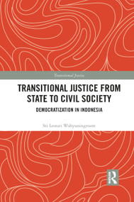 Transitional Justice from State to Civil Society (Democratization in Indonesia) - 9781032084558 by Sri Lestari Wahyuningroem, 9781032084558