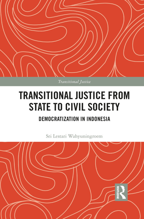Transitional Justice from State to Civil Society (Democratization in Indonesia) - 9781032084558 by Sri Lestari Wahyuningroem, 9781032084558