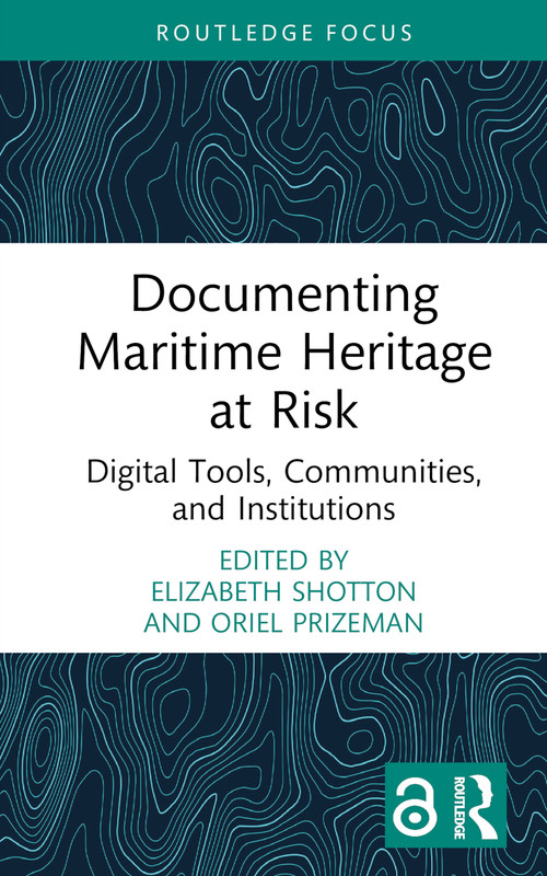 Documenting Maritime Heritage at Risk (Digital Tools, Communities, and Institutions) by Elizabeth Shotton, Oriel Prizeman, 9781032472089