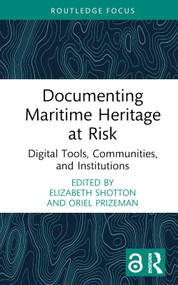 Documenting Maritime Heritage at Risk (Digital Tools, Communities, and Institutions) by Elizabeth Shotton, Oriel Prizeman, 9781032472089