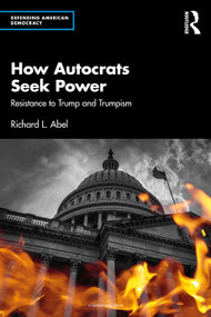 How Autocrats Seek Power (Resistance to Trump and Trumpism) - 9781032625843 by Richard L. Abel, 9781032625843